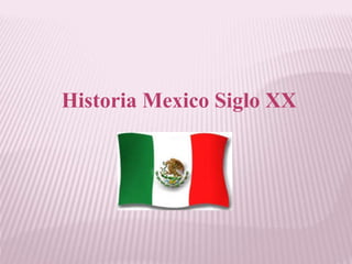 Historia Mexico Siglo XX
 