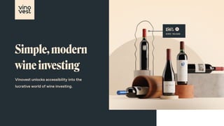 Vinovest unlocks accessibility into the
lucrative world of wine investing.
Simple,modern
wineinvesting
156%
since release
 