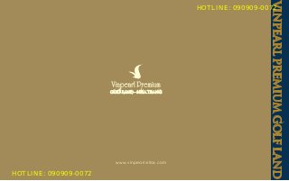 www.vinpearlvillas.com
VINPEARLPREMIUMGOLFLAND
GOLF LAND - NHA TRANG
HOTLINE: 090909-0072
HOTLINE: 090909-0072
 