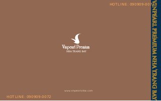 www.vinpearlvillas.com
VINPEARLPREMIUMNHATRANGBAY
HOTLINE: 090909-0072
HOTLINE: 090909-0072
 