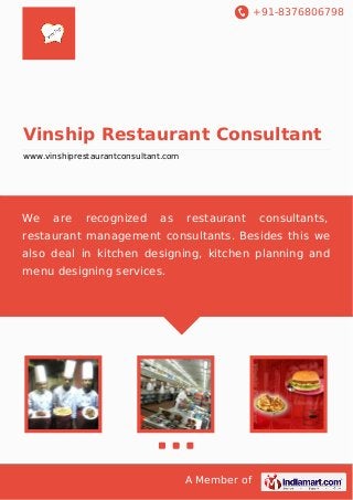 +91-8376806798

Vinship Restaurant Consultant
www.vinshiprestaurantconsultant.com

We

are

recognized

as

restaurant

consultants,

restaurant management consultants. Besides this we
also deal in kitchen designing, kitchen planning and
menu designing services.

A Member of

 