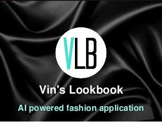 Vin's Lookbook
AI powered fashion application
 