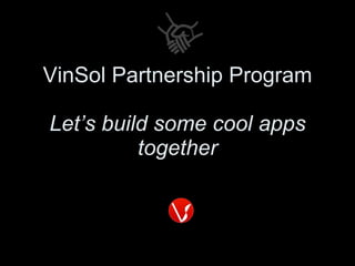 VinSol Partnership Program Let’s build some cool apps together 