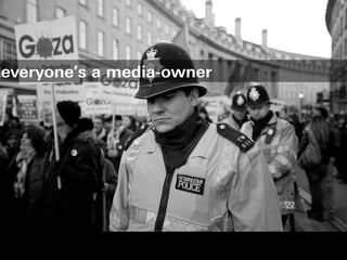 everyone’s a media-owner
 