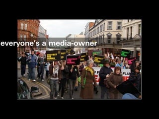 everyone’s a media-owner
 