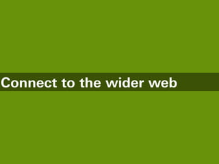 Connect to the wider web
 