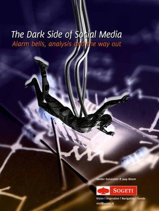 The Dark Side of Social Media
Alarm bells, analysis and the way out
Sander Duivestein & Jaap Bloem
Vision | Inspiration | Navigation | Trends
vint@sogeti.nl
 