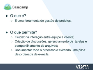 ● Todo código desenvolvido é revisado por pelo menos
uma pessoa da equipe;
● Este processo garante mais qualidade e reduz as
chances de bugs.
"Given enough eyeballs, all bugs are shallow"
 