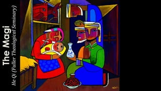 TheMagi
HeQi(FullerTheologicalSeminary)
 