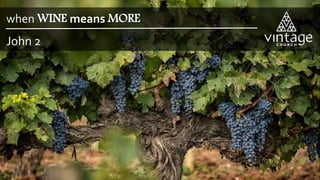 John 2
when WINE means MORE
 
