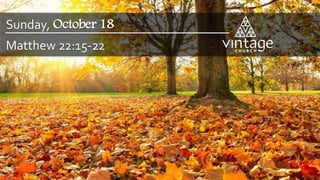 Matthew 22:15-22
Sunday, October 18
 