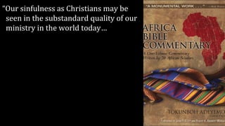 “Our sinfulness as Christians may be
seen in the substandard quality of our
ministry in the world today…
 