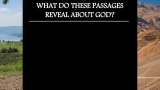 WHAT DO THESE PASSAGES
REVEAL ABOUT GOD?
 