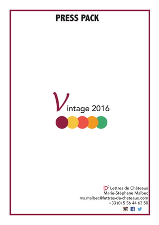 Lettres de Châteaux
Marie-Stéphane Malbec
ms.malbec@lettres-de-chateaux.com
+33 (0) 5 56 44 63 50
PRESS PACK	
Vintage 2016
 