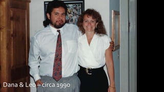 Dana & Leo – circa 1990
 