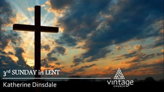 Katherine Dinsdale
3rd SUNDAY in LENT
 