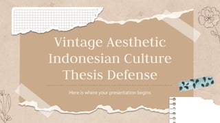 Vintage Aesthetic
Indonesian Culture
Thesis Defense
Here is where your presentation begins
 