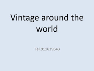 Vintage around the
      world
      Tel.911629643
 