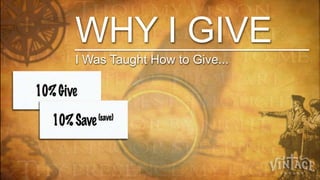 WHY I GIVE
I Was Taught How to Give...
 