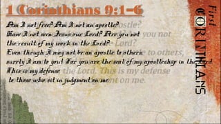 1 Corinthians 9:1–6
Am I not free? Am I not an apostle?
Have I not seen Jesus our Lord? Are you not
the result of my work in the Lord?
Even though I may not be an apostle to others,
surely I am to you! For you are the seal of my apostleship in the Lord.
This is my defense
to those who sit in judgment on me.
 