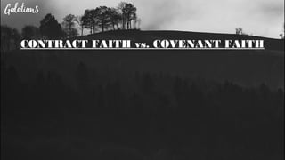 CONTRACT FAITH vs. COVENANT FAITH
 