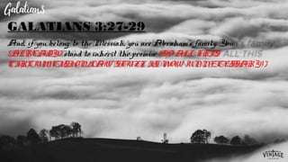 And, if you belong to the Messiah, you are Abraham’s family. You
(ALREADY) stand to inherit the promise (SO ALL THIS
CIRCUMCISION/LAW STUFF IS NOW UNNECESSARY!)
GALATIANS 3:27-29
 