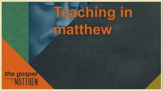 Teaching in
matthew
 