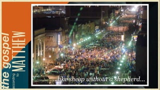 …like sheep without a shepherd…
 