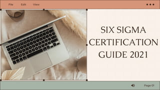 SIX SIGMA
CERTIFICATION
GUIDE 2021
Page 01
File Edit View
 