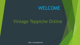 WELCOME
http://euromoda.de/
Vintage Teppiche Online
 
