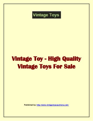 Vintage Toy - High Quality
Vintage Toys For Sale
Published by: http://www.vintagetoysauctions.com/
 