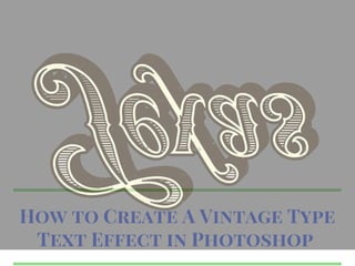 How to Create A Vintage Type
Text Effect in Photoshop
 