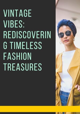 Vintage
Vibes:
Rediscoverin
g Timeless
Fashion
Treasures
 