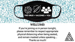 WELCOME!
If you’re joining us in person tonight,
please remember to respect appropriate
physical distancing when being seated,
and remain masked unless speaking…
Thanks so much!
 