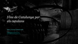 Vins de Catalunya per els catalans   http://www.vintaix.com [email_address] [email_address] barcelona /  OCTUBRE 2009 