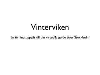 Vinterviken
En övningsuppgift till din virtuella guide över Stockholm
 