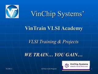 VinChip Systems’ VinTrain VLSI Academy VLSI Training & Projects WE TRAIN… YOU GAIN… 