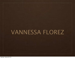 VANNESSA FLOREZ


Saturday, January 29, 2011
 