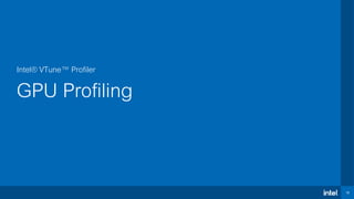 18
Intel® VTune™ Profiler
GPU Profiling
 