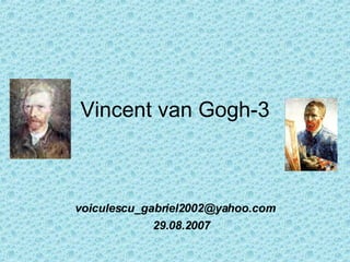 Vincent van Gogh-3 [email_address] 29.08.2007 