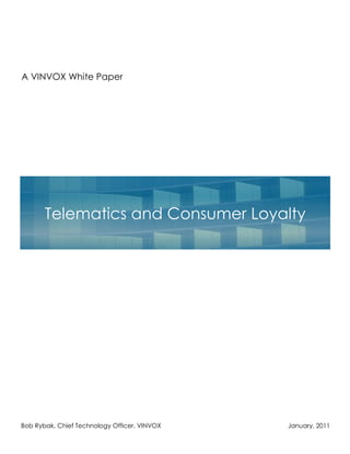 A VINVOX White Paper

Telematics and Consumer Loyalty

Bob Rybak, Chief Technology Officer, VINVOX

January, 2011

 
