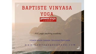 Baptiste and Vinyasa yoga training workshops program with Poweryogacanada Oakville