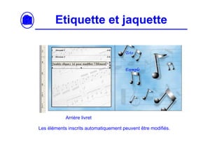 Etiquette et jaquette




            Arrière livret

Les éléments inscrits automatiquement peuvent être modifiés.
 