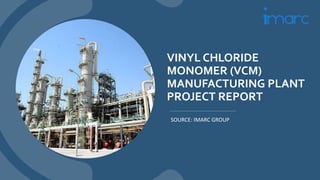 Detailed Project Report on Vinyl Chloride Monomer (VCM) Manufacturing ...