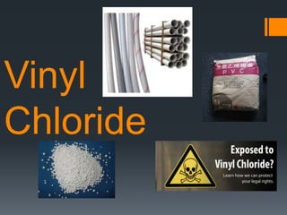 Vinyl
Chloride
 