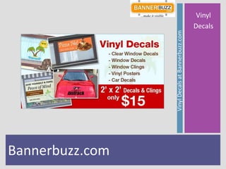 Bannerbuzz.com
                 Vinyl Decals at Bannerbuzz.com
                                                   Vinyl
                                                  Decals
 