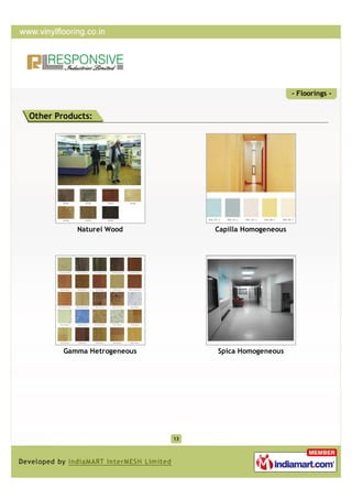 - Floorings -


Other Products:




           Naturel Wood           Capilla Homogeneous




        Gamma Hetrogeneous        Spica Homogeneous




                             13
 