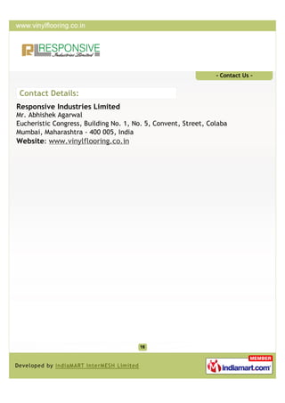 - Contact Us -


 Contact Details:
Responsive Industries Limited
Mr. Abhishek Agarwal
Eucheristic Congress, Building No. 1, No. 5, Convent, Street, Colaba
Mumbai, Maharashtra - 400 005, India
Website: www.vinylflooring.co.in
 