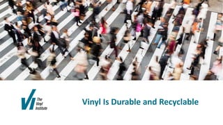 Vinyl Is Durable and Recyclable
 