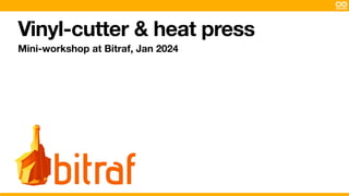 Vinyl-cutter & heat press
Mini-workshop at Bitraf, Jan 2024
 